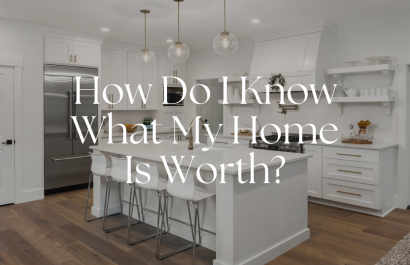 How Do I Know What My Home Is Worth?